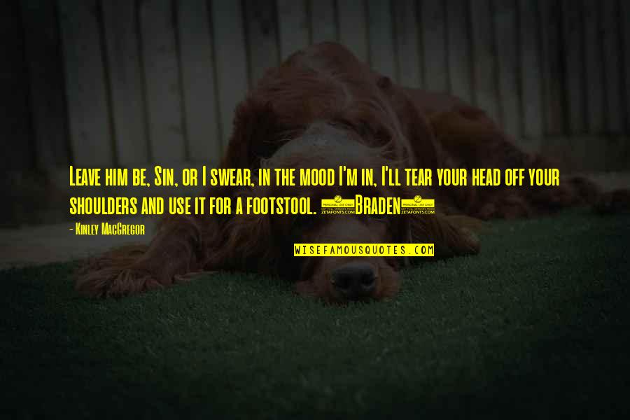 Guzzetta Co Quotes By Kinley MacGregor: Leave him be, Sin, or I swear, in