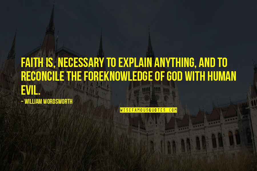 Guzzetti Autolinee Quotes By William Wordsworth: Faith is, necessary to explain anything, and to