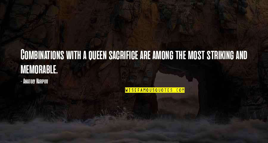 Guzzetti Optometrist Quotes By Anatoly Karpov: Combinations with a queen sacrifice are among the