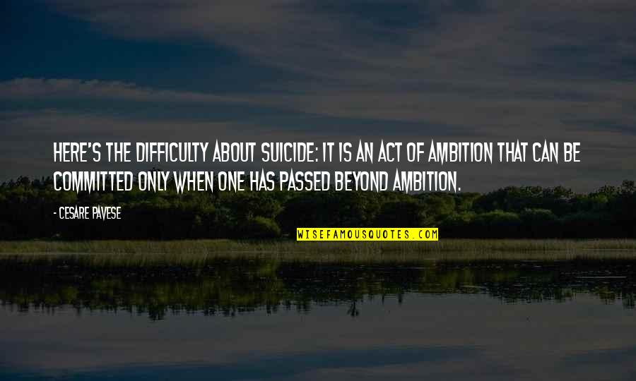 Guzzi Quotes By Cesare Pavese: Here's the difficulty about suicide: it is an Guzzi Quotes By Cesare Pavese: Here's the difficulty about suicide: it is an