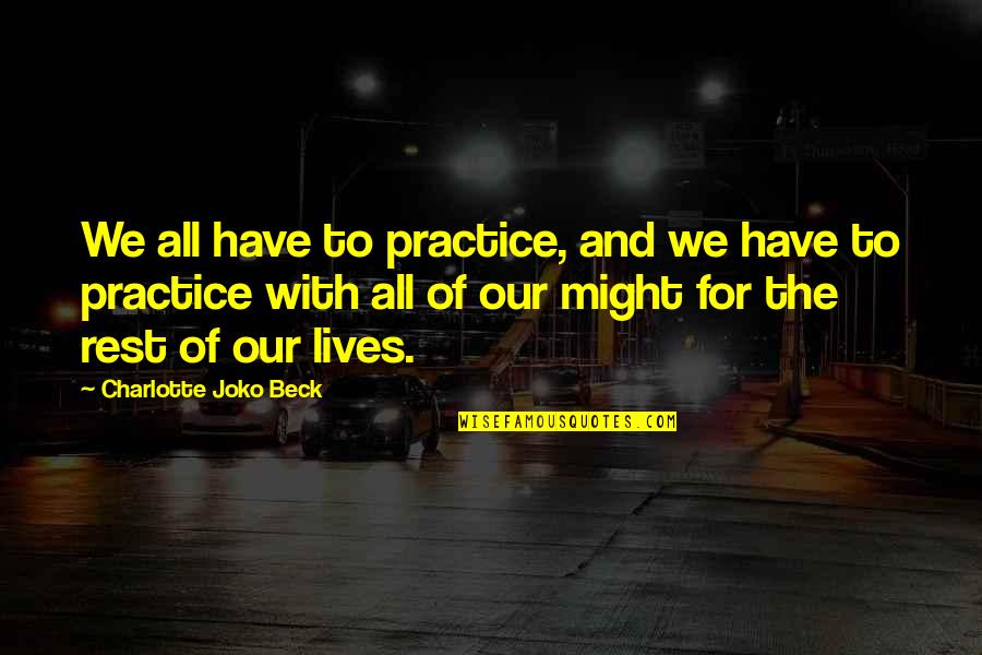 Guzzi Quotes By Charlotte Joko Beck: We all have to practice, and we have Guzzi Quotes By Charlotte Joko Beck: We all have to practice, and we have