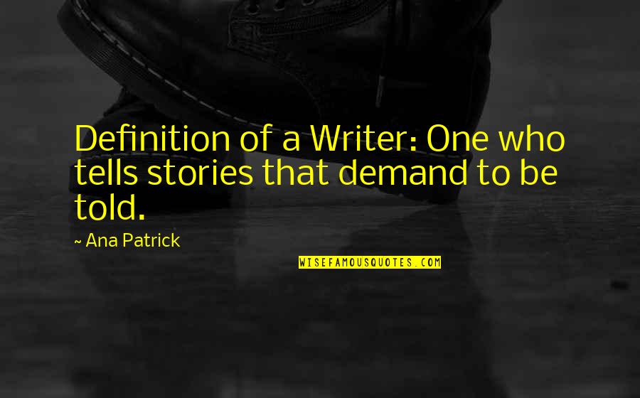 Guzzle Catalogue Quotes By Ana Patrick: Definition of a Writer: One who tells stories