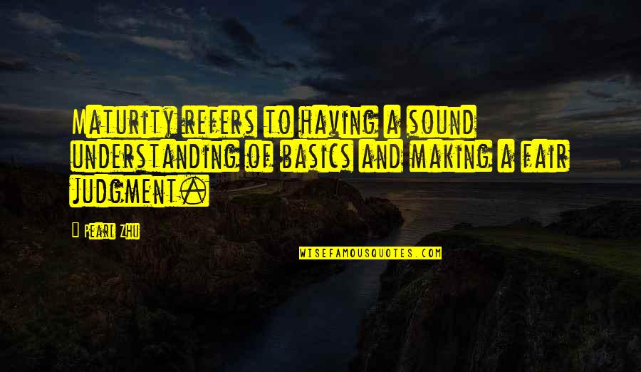 Guzzled Def Quotes By Pearl Zhu: Maturity refers to having a sound understanding of