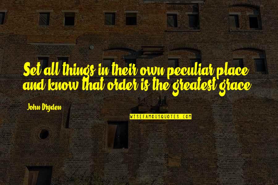 Guzzler Hand Quotes By John Dryden: Set all things in their own peculiar place,