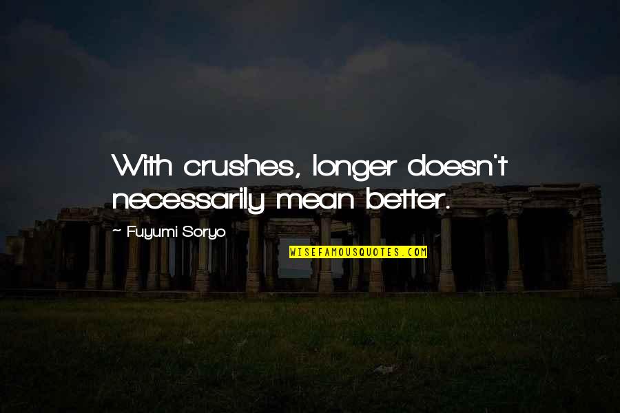 Guzzler Pump Quotes By Fuyumi Soryo: With crushes, longer doesn't necessarily mean better.
