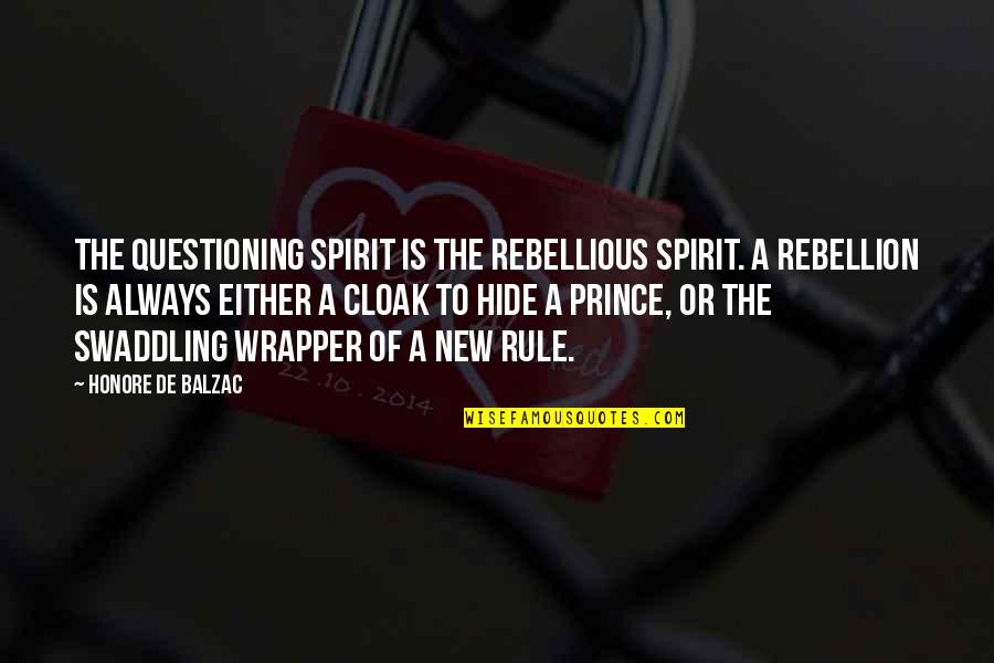 Guzzler Quotes By Honore De Balzac: The questioning spirit is the rebellious spirit. A