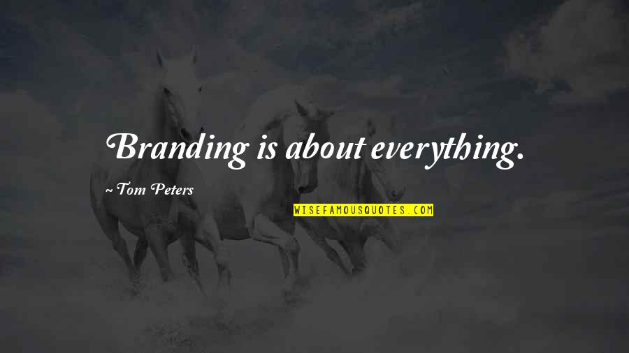 Guzzler Quotes By Tom Peters: Branding is about everything.