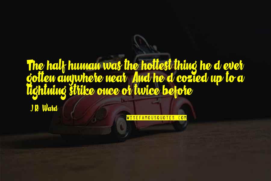 Guzzone Democrat Quotes By J.R. Ward: The half-human was the hottest thing he'd ever