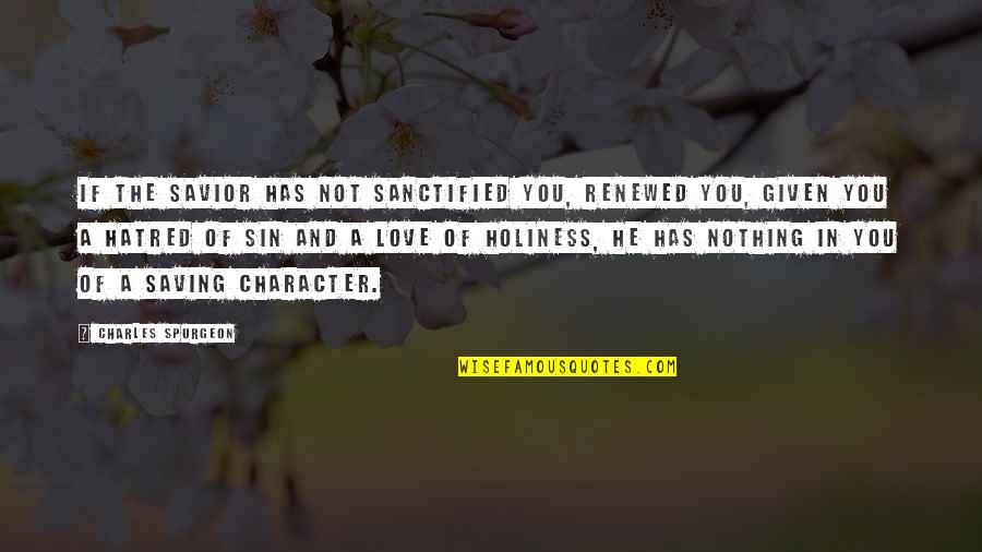 Guzzoni Quotes By Charles Spurgeon: If the Savior has not sanctified you, renewed Guzzoni Quotes By Charles Spurgeon: If the Savior has not sanctified you, renewed