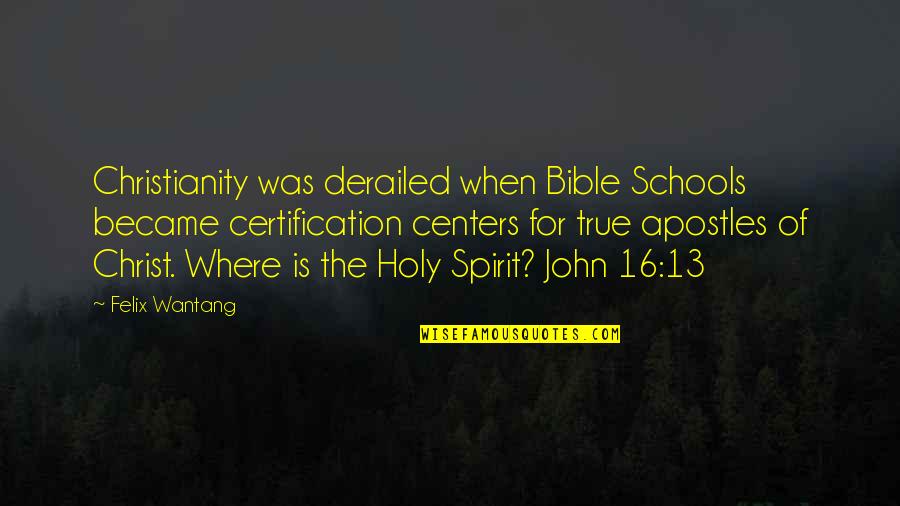 Guzzoni Quotes By Felix Wantang: Christianity was derailed when Bible Schools became certification Guzzoni Quotes By Felix Wantang: Christianity was derailed when Bible Schools became certification