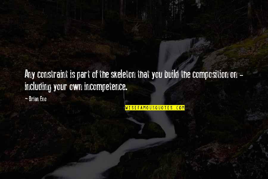 Gvde Metni Quotes By Brian Eno: Any constraint is part of the skeleton that Gvde Metni Quotes By Brian Eno: Any constraint is part of the skeleton that