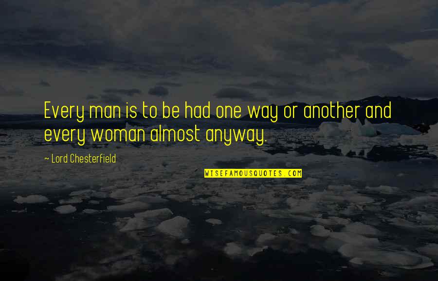 Gvde Metni Quotes By Lord Chesterfield: Every man is to be had one way Gvde Metni Quotes By Lord Chesterfield: Every man is to be had one way