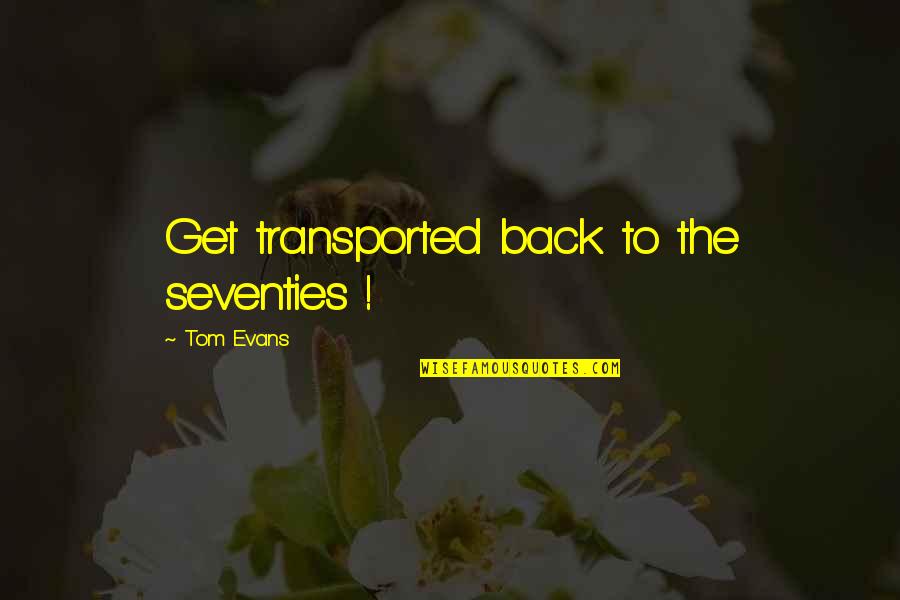 Gvozdev Voyages Quotes By Tom Evans: Get transported back to the seventies !
