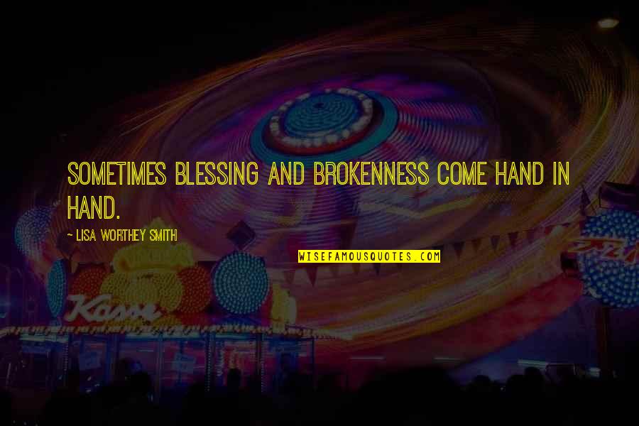 Gw Hospital Quotes By Lisa Worthey Smith: Sometimes blessing and brokenness come hand in hand.