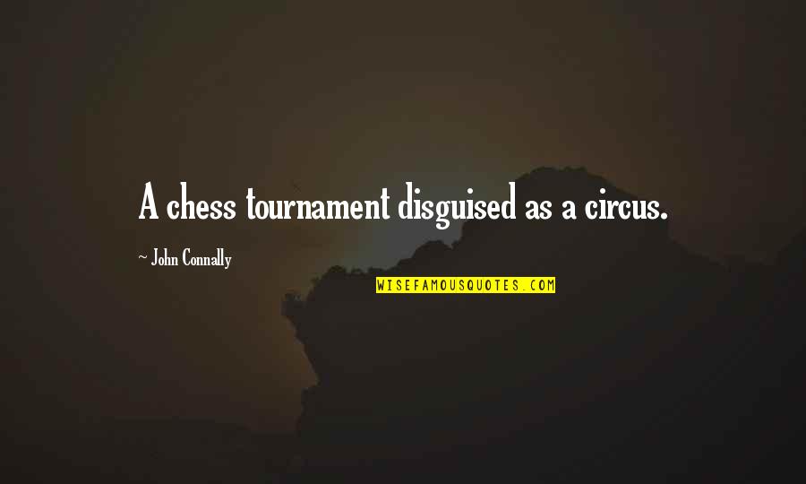 Gw2 Elementalist Quotes By John Connally: A chess tournament disguised as a circus.