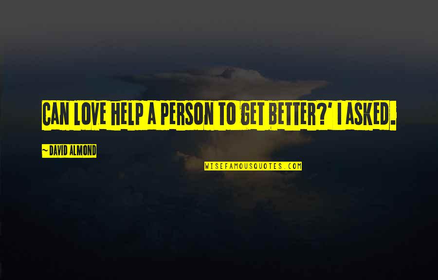 Gw2 Human Quotes By David Almond: Can love help a person to get better?' Gw2 Human Quotes By David Almond: Can love help a person to get better?'