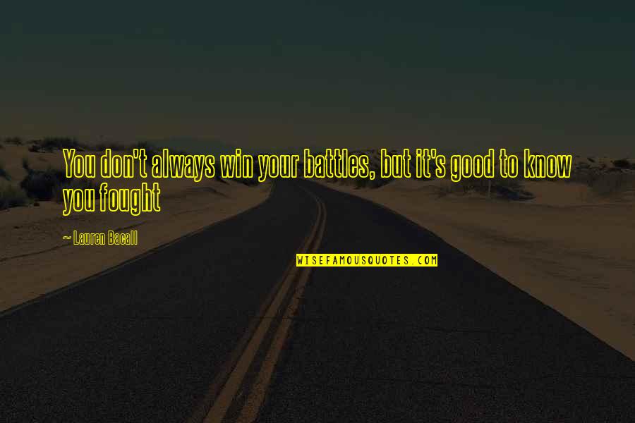 Gwaan Bad Quotes By Lauren Bacall: You don't always win your battles, but it's