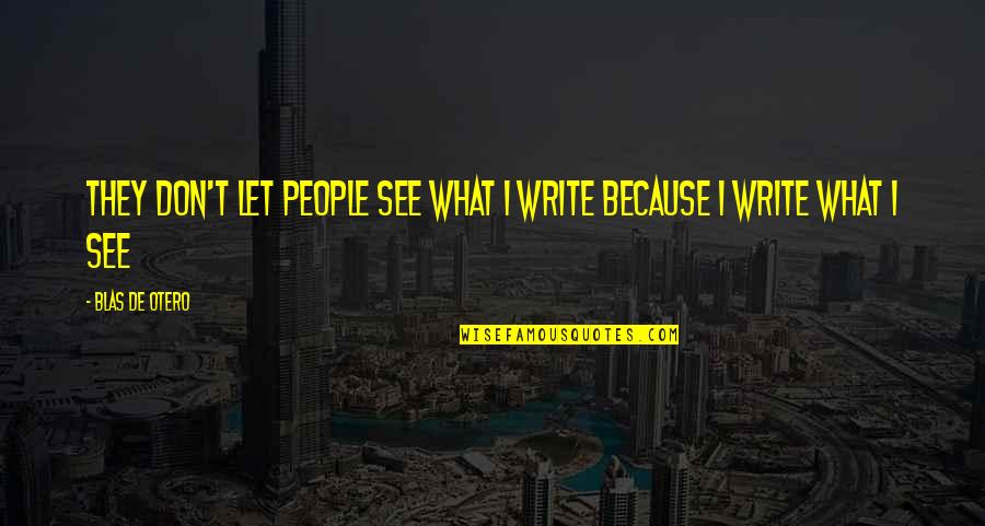 Gwaan Urban Quotes By Blas De Otero: They don't let people see what I write