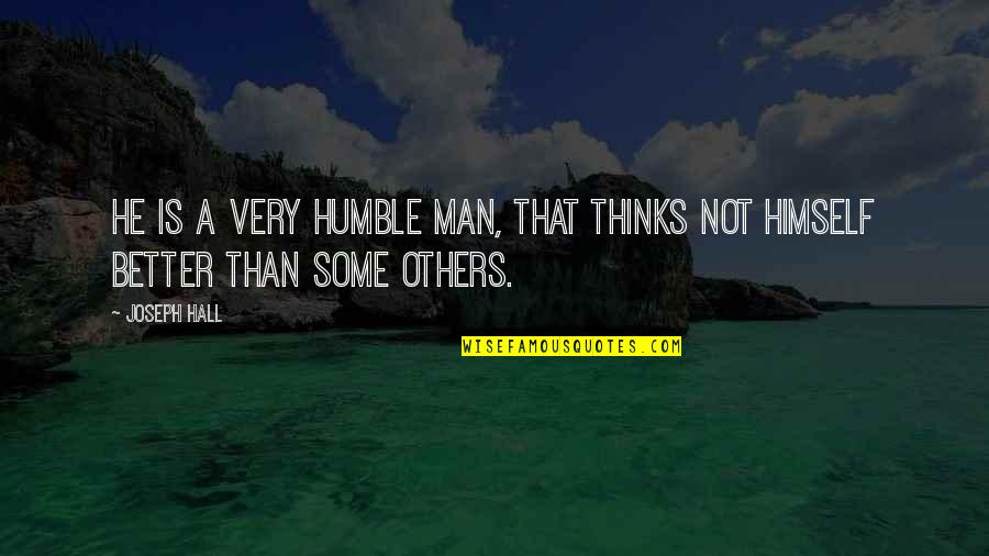 Gwadar Port Quotes By Joseph Hall: He is a very humble man, that thinks