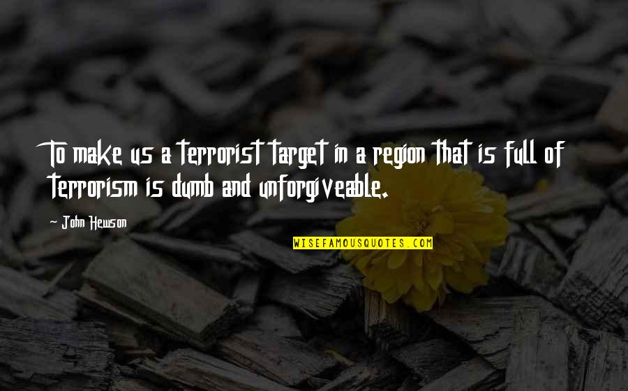 Gwalchmai Anglesey Quotes By John Hewson: To make us a terrorist target in a Gwalchmai Anglesey Quotes By John Hewson: To make us a terrorist target in a