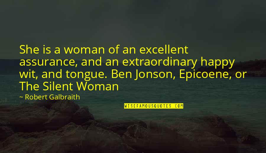 Gwalchmai Pronunciation Quotes By Robert Galbraith: She is a woman of an excellent assurance, Gwalchmai Pronunciation Quotes By Robert Galbraith: She is a woman of an excellent assurance,