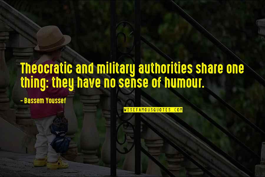 Gwalia Deserta Quotes By Bassem Youssef: Theocratic and military authorities share one thing: they