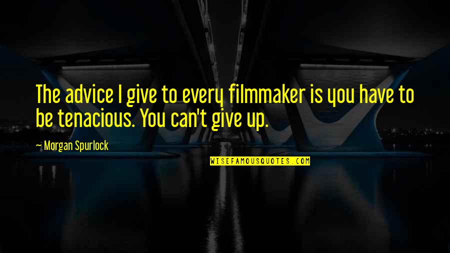 Gwalia Sweets Quotes By Morgan Spurlock: The advice I give to every filmmaker is