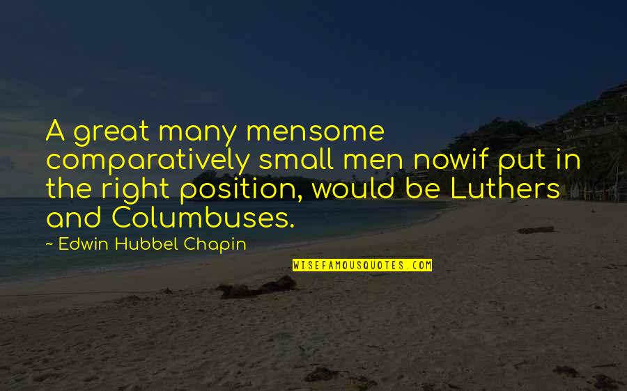 Gwalior Fort Quotes By Edwin Hubbel Chapin: A great many mensome comparatively small men nowif