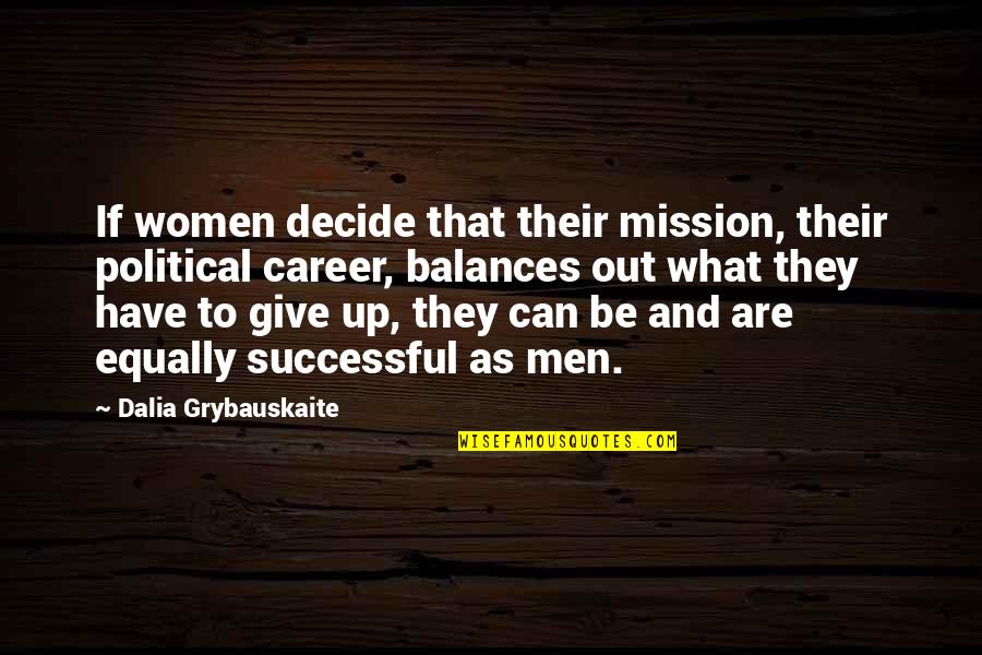 Gwampa Cows Quotes By Dalia Grybauskaite: If women decide that their mission, their political