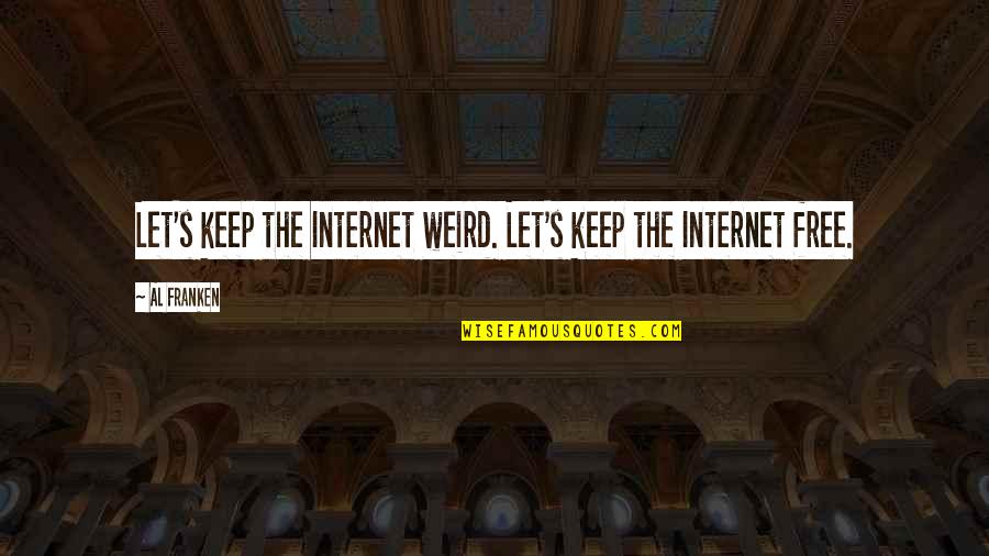 Gwandanaland Quotes By Al Franken: Let's keep the Internet weird. Let's keep the
