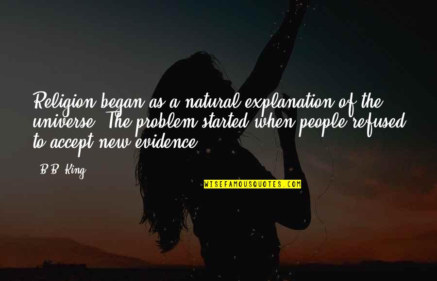 Gwangjang Quotes By B.B. King: Religion began as a natural explanation of the Gwangjang Quotes By B.B. King: Religion began as a natural explanation of the
