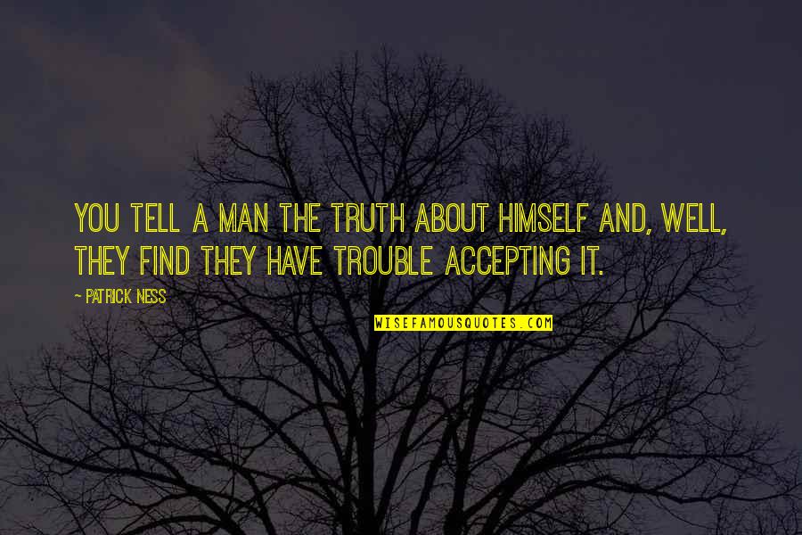 Gwapa Quotes By Patrick Ness: You tell a man the truth about himself