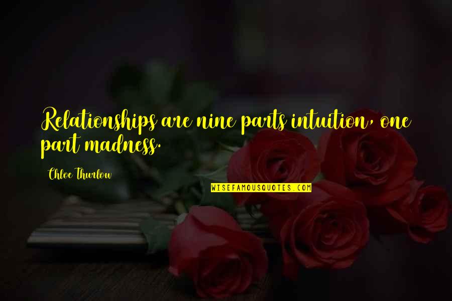 Gwapo Quotes By Chloe Thurlow: Relationships are nine parts intuition, one part madness.