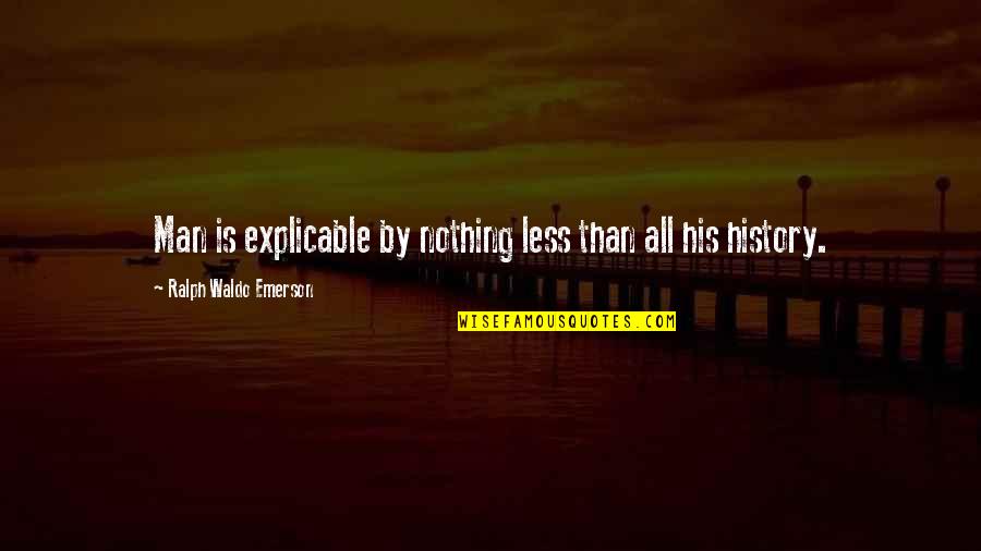 Gwapo Quotes By Ralph Waldo Emerson: Man is explicable by nothing less than all