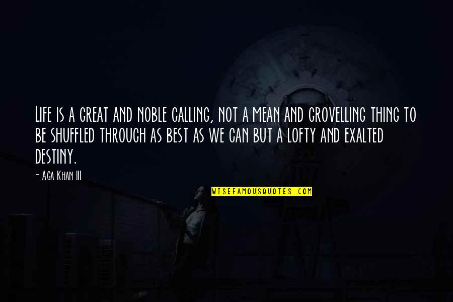 Gwar Quotes By Aga Khan III: Life is a great and noble calling, not Gwar Quotes By Aga Khan III: Life is a great and noble calling, not