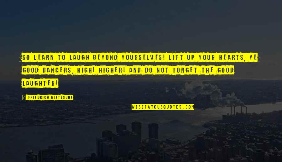 Gwar Quotes By Friedrich Nietzsche: So LEARN to laugh beyond yourselves! Lift up Gwar Quotes By Friedrich Nietzsche: So LEARN to laugh beyond yourselves! Lift up