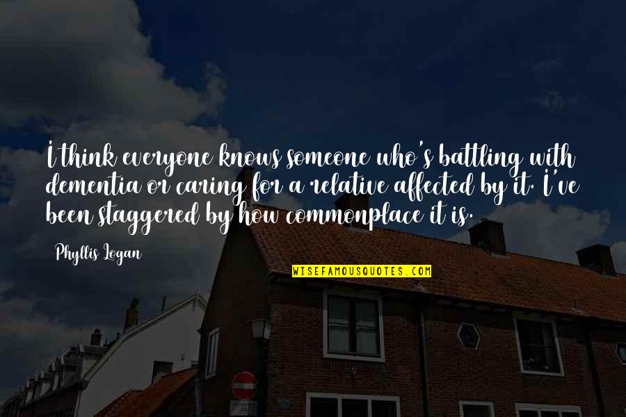 Gwar Quotes By Phyllis Logan: I think everyone knows someone who's battling with