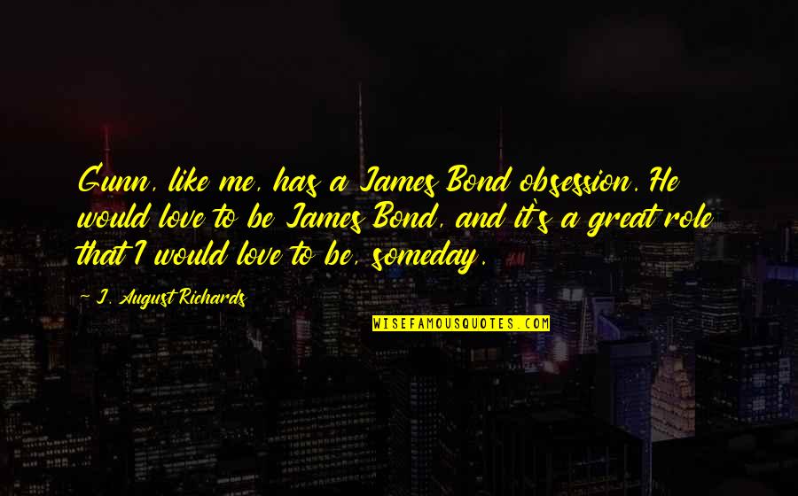 Gwardamanga Quotes By J. August Richards: Gunn, like me, has a James Bond obsession.
