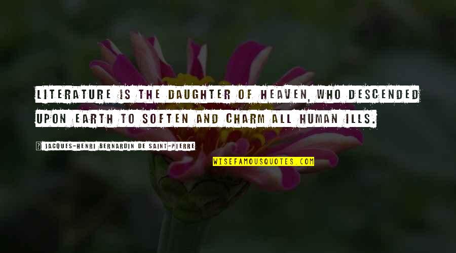 Gwaride Ya Quotes By Jacques-Henri Bernardin De Saint-Pierre: Literature is the daughter of heaven, who descended