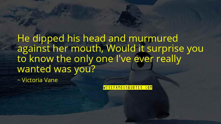 Gwaride Ya Quotes By Victoria Vane: He dipped his head and murmured against her