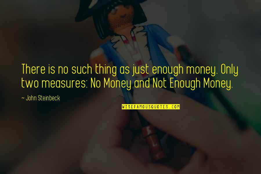 Gwatemala Quotes By John Steinbeck: There is no such thing as just enough