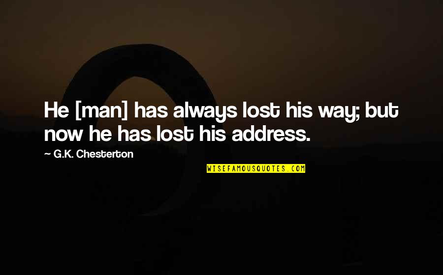 G'way Quotes By G.K. Chesterton: He [man] has always lost his way; but
