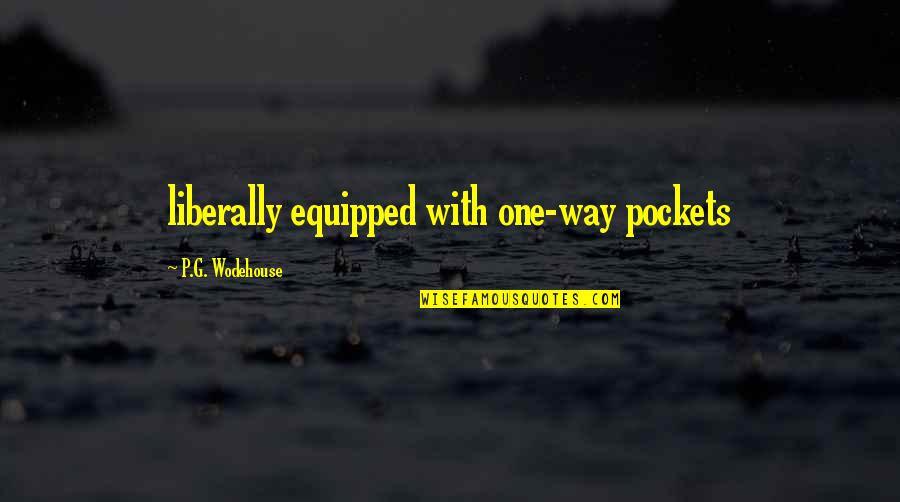G'way Quotes By P.G. Wodehouse: liberally equipped with one-way pockets