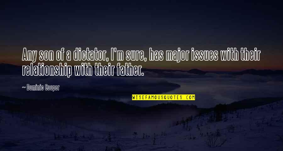 Gway Royxa Quotes By Dominic Cooper: Any son of a dictator, I'm sure, has Gway Royxa Quotes By Dominic Cooper: Any son of a dictator, I'm sure, has