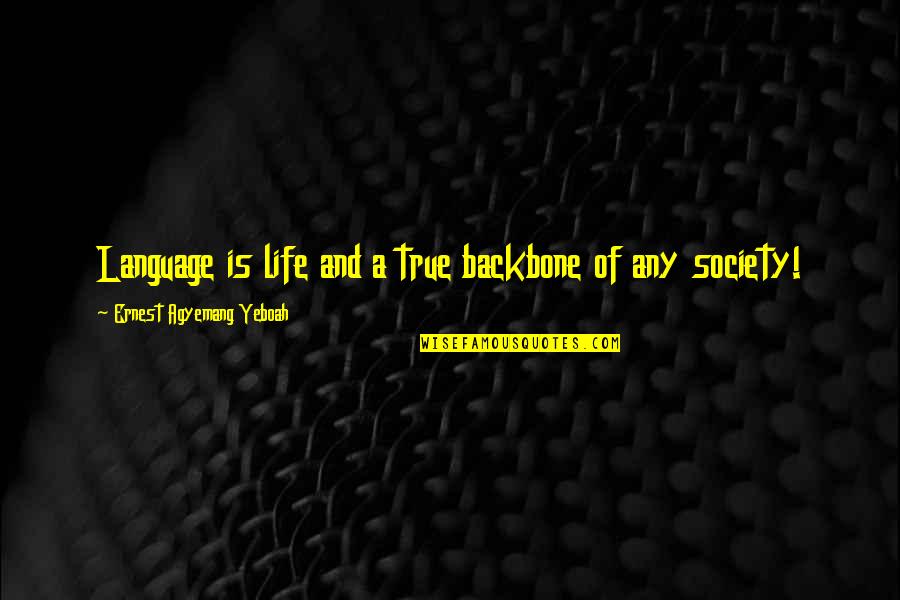 Gwayne Rodrigue Quotes By Ernest Agyemang Yeboah: Language is life and a true backbone of Gwayne Rodrigue Quotes By Ernest Agyemang Yeboah: Language is life and a true backbone of