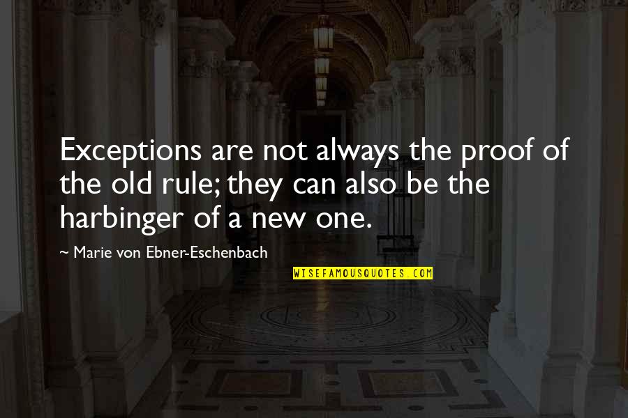 Gwb's Quotes By Marie Von Ebner-Eschenbach: Exceptions are not always the proof of the
