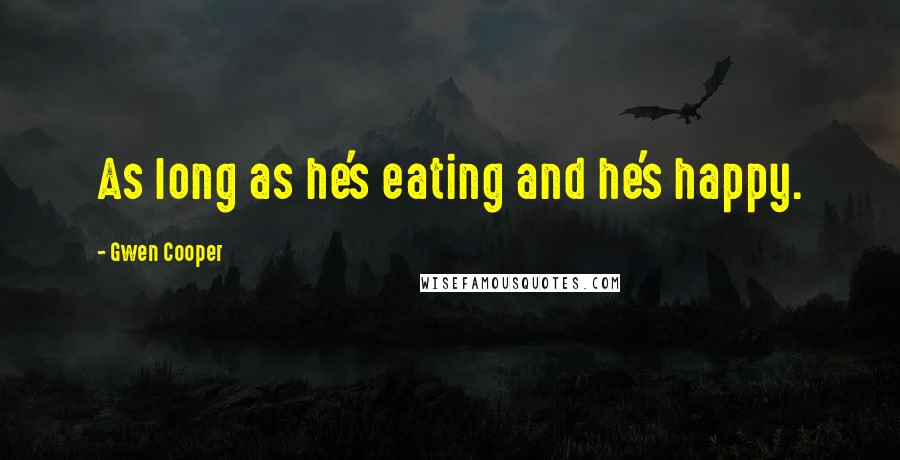 Gwen Cooper quotes: As long as he's eating and he's happy.