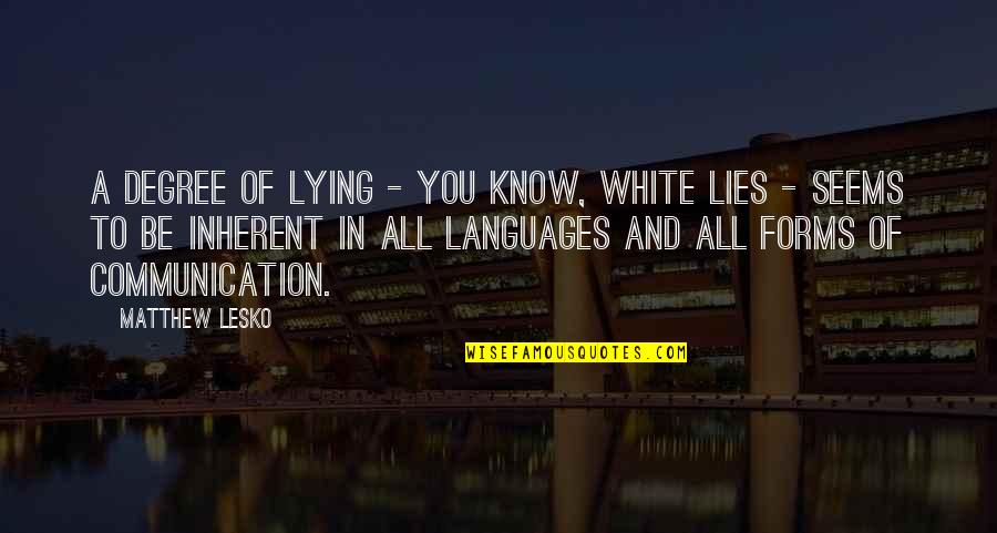 Gwen Cooper Quotes By Matthew Lesko: A degree of lying - you know, white