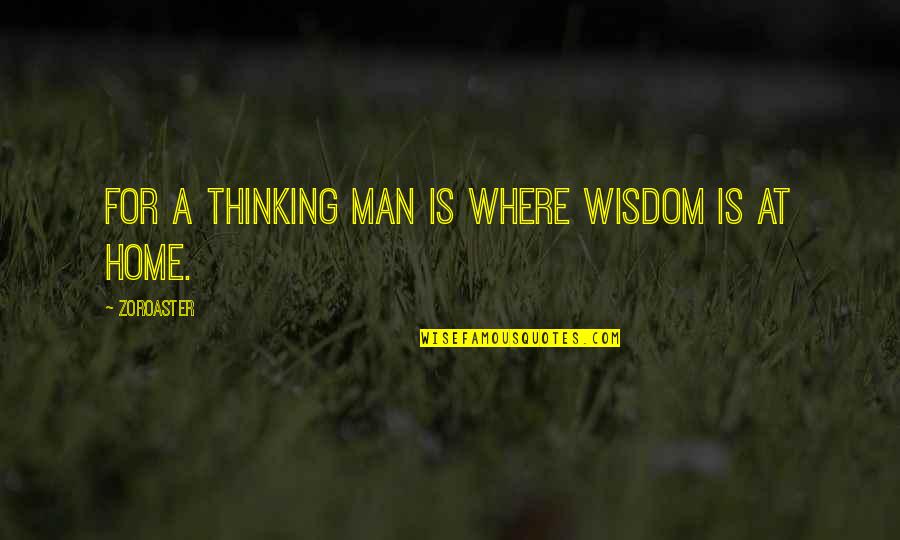 Gwen Cooper Quotes By Zoroaster: For a thinking man is where Wisdom is