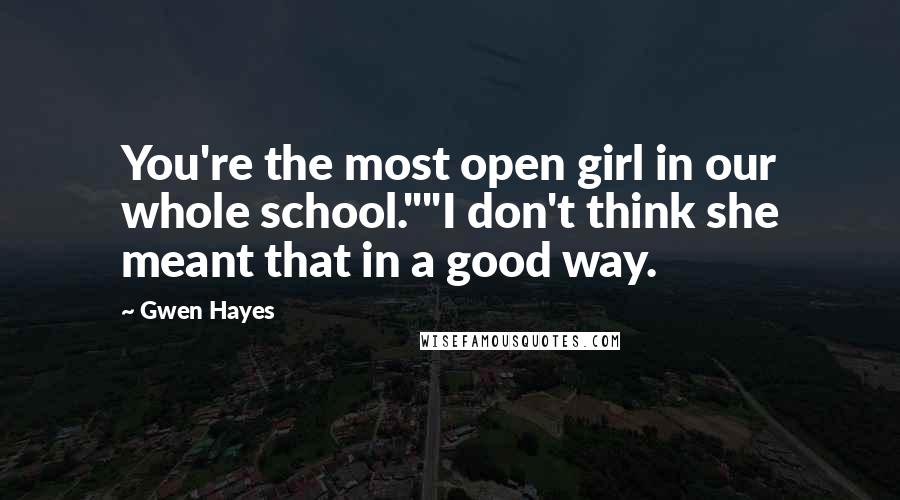 Gwen Hayes quotes: You're the most open girl in our whole school.""I don't think she meant that in a good way.